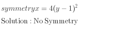 The symmetry x=4(y-1)^2 is No Symmetry